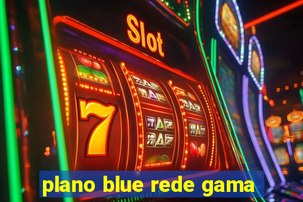 plano blue rede gama